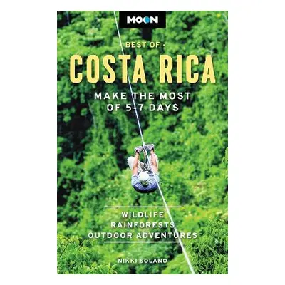 Moon Best of Costa Rica (First Edition): Make the Most of 5-7 Days Nikki Solano Moon Travel 0228