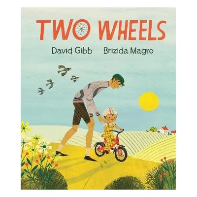 Two Wheels: An perfect gift for any child learning to ride a bike David Gibb Walker Books Ltd