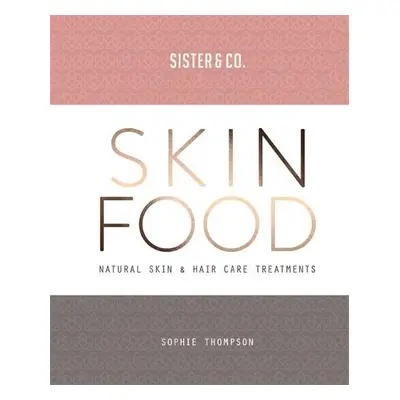 Skin Food: Skin & Hair Care Recipes From Nature Sister & Co. Aster Paperback / softback 2018