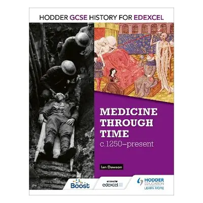 Hodder GCSE History for Edexcel: Medicine Through Time, c1250–Present Ian Dawson Hodder Educatio