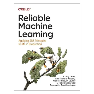 Reliable Machine Learning: Applying SRE Principles to ML in Production Todd Underwood O'Reilly M