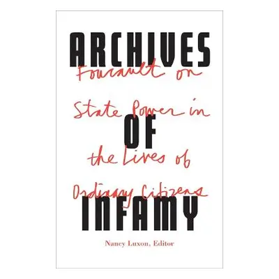 Archives of Infamy: Foucault on State Power in the Lives of Ordinary Citizens University of Minn