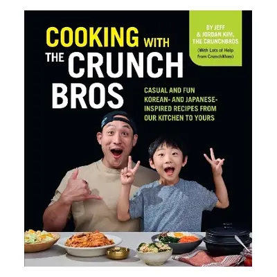 Cooking with the CrunchBros: Casual and Fun Korean- and Japanese-Inspired Recipes from Our Kitch