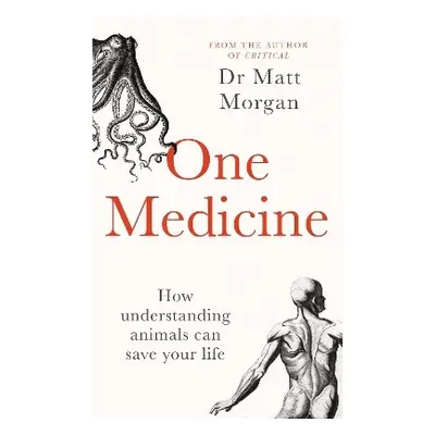 One Medicine: How understanding animals can save our lives Dr Matt Morgan Simon & Schuster Ltd 0