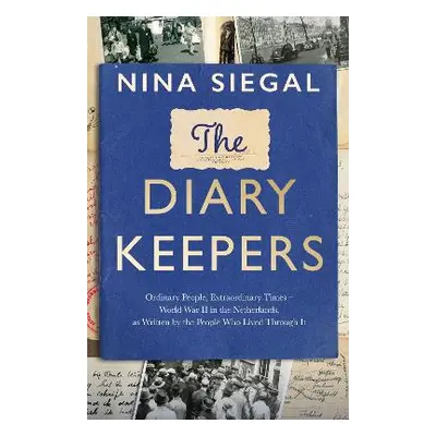 The Diary Keepers: Ordinary People, Extraordinary Times – World War II in the Netherlands, as Wr