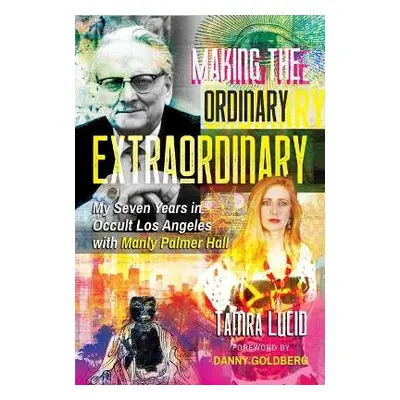 Making the Ordinary Extraordinary: My Seven Years in Occult Los Angeles with Manly Palmer Hall T