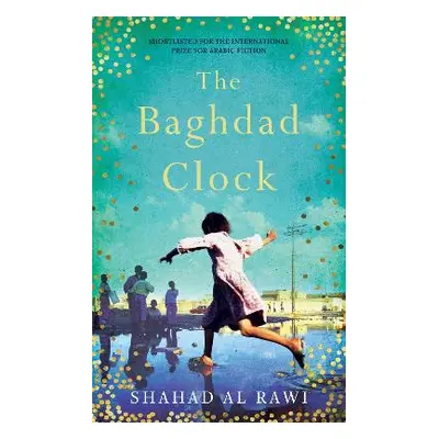 The Baghdad Clock: Winner of the Edinburgh First Book Award Shahad Al Rawi Oneworld Publications