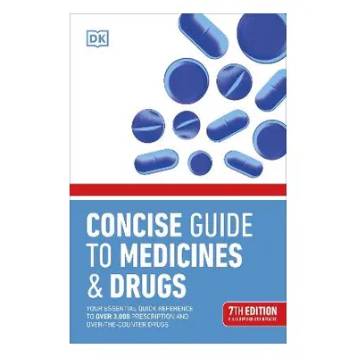 Concise Guide to Medicine & Drugs 7th Edition: Your Essential Quick Reference to Over 3,000 Pres