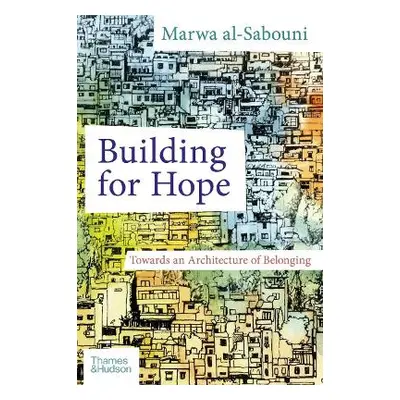 Building for Hope: Towards an Architecture of Belonging Marwa Al-Sabouni Thames & Hudson Ltd Har