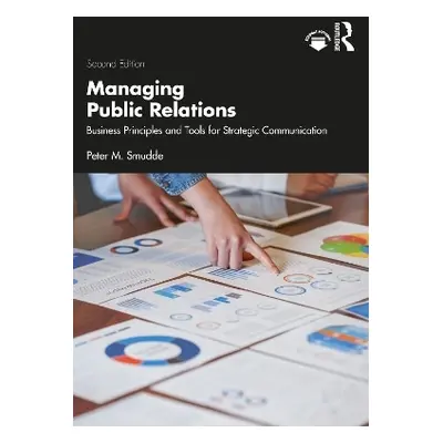 Managing Public Relations: Business Principles and Tools for Strategic Communication, 2e Peter M