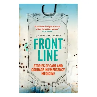 Frontline: Stories of Care and Courage in Emergency Medicine Dr Tony Redmond HarperNorth