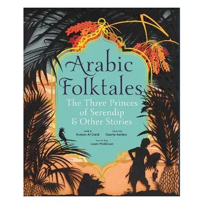 Arabic Folktales: The Three Princes of Serendip and Other Stories Rodaan Al Galidi Walker Books 