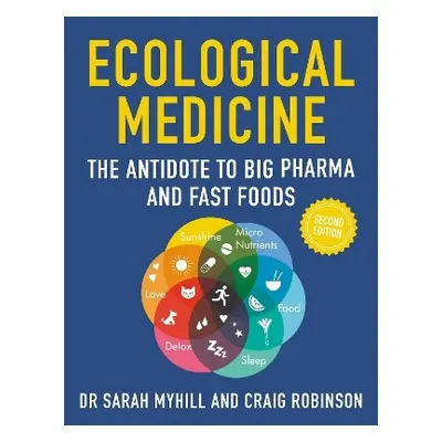 Ecological Medicine Second Edition: The Antidote to Big Pharma and Fast Food Craig Robinson Hamm