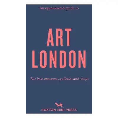 An Opinionated Guide To Art London: The best museums, galleries and shops Christina Brown Hoxton