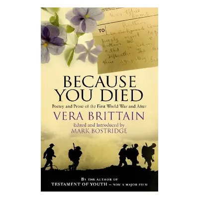 Because You Died: Poetry and Prose of the First World War and After Vera Brittain Virago Press L