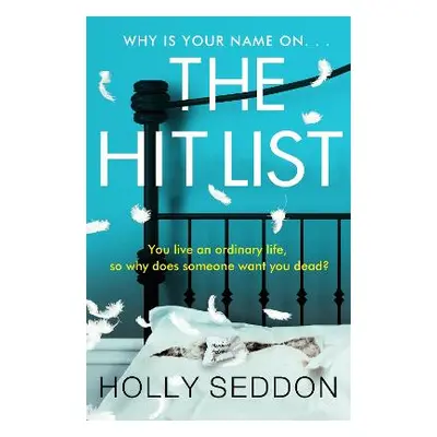 The Hit List: You live an ordinary life, so why does someone want you dead? Holly Seddon Trapeze