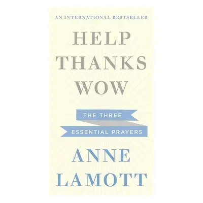 Help, Thanks, Wow Anne Lamott Hodder Faith 0811