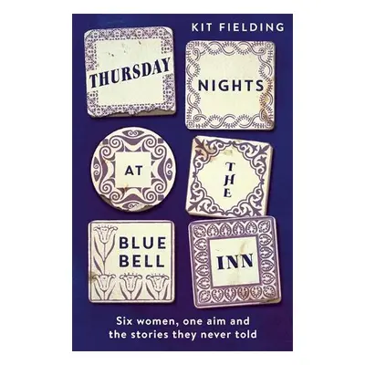 Thursday Nights at the Bluebell Inn: Six ordinary women tell their hidden stories of love and lo