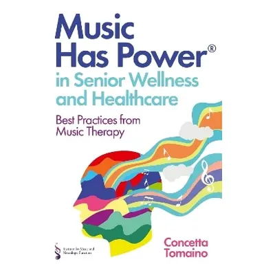 Music Has Power® in Senior Wellness and Healthcare: Best Practices from Music Therapy The Instit