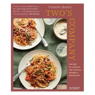 Two’s Company: The Best of Cooking for Couples, Friends and Roommates Orlando Murrin Ryland, Pet