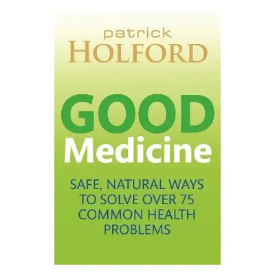 Good Medicine: Safe, natural ways to solve over 75 common health problems Patrick Holford Piatku