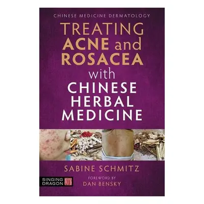 Treating Acne and Rosacea with Chinese Herbal Medicine Sabine Schmitz Singing Dragon Paperback /