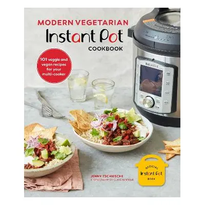 Modern Vegetarian Instant Pot (R) Cookbook: 101 Veggie and Vegan Recipes for Your Multi-Cooker J