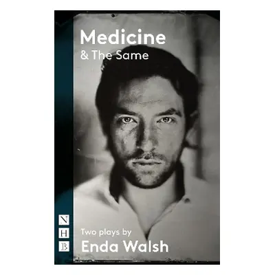 Medicine & The Same: two plays Enda Walsh Nick Hern Books