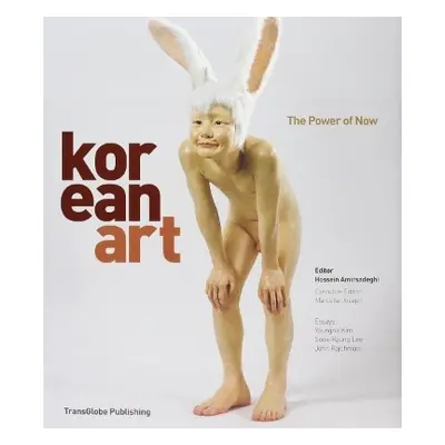 Korean Art: The Power of Now Marcelle Joseph TransGlobe Publishing Ltd 1001