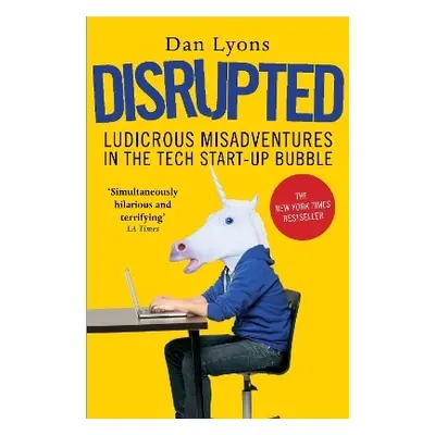 Disrupted: Ludicrous Misadventures in the Tech Start-up Bubble Dan Lyons Atlantic Books 0406