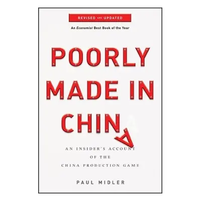 Poorly Made in China: An Insider's Account of the China Production Game Paul Midler John Wiley &