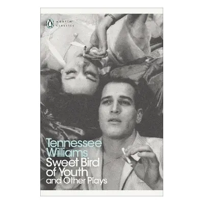 Sweet Bird of Youth and Other Plays Tennessee Williams Penguin Classics