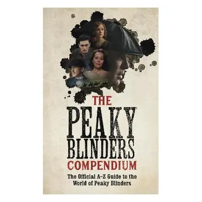 The Peaky Blinders Compendium: The best gift for fans of the hit BBC series Hodder & Stoughton 2