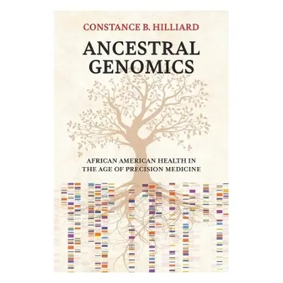 Ancestral Genomics: African American Health in the Age of Precision Medicine Constance B. Hillia