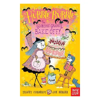 Hubble Bubble: The Glorious Granny Bake Off Tracey Corderoy Nosy Crow Ltd 1003