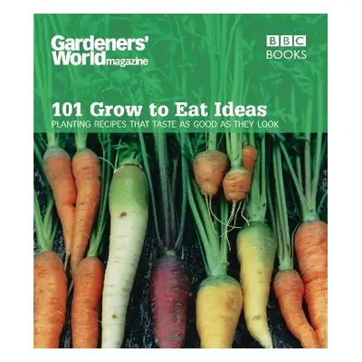 Gardeners' World 101 - Grow to Eat Ideas: Planting recipes that taste as good as they look Ceri 