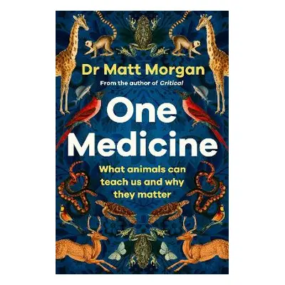 One Medicine: How understanding animals can save our lives Dr Matt Morgan Simon & Schuster Ltd 0