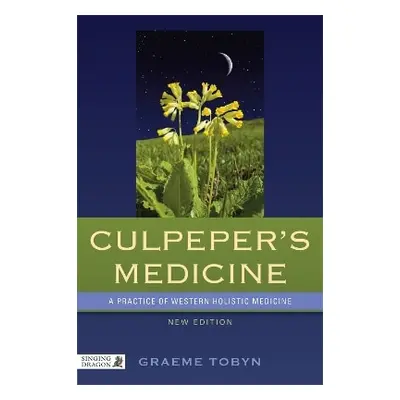 Culpeper's Medicine: A Practice of Western Holistic Medicine New Edition Graeme Tobyn Singing Dr