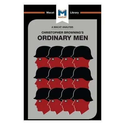 An Analysis of Christopher R. Browning's Ordinary Men: Reserve Police Battalion 101 and the Fina