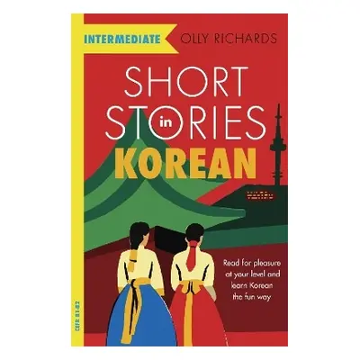 Short Stories in Korean for Intermediate Learners: Read for pleasure at your level, expand your 