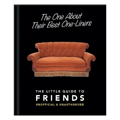 The One About Their Best One-Liners: The Little Guide to Friends Orange Hippo! OH 1201