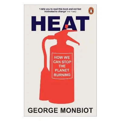 Heat: How We Can Stop the Planet Burning George Monbiot Penguin Books Ltd Paperback / softback