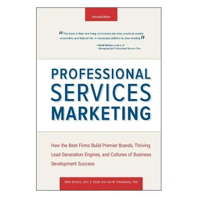 Professional Services Marketing: How the Best Firms Build Premier Brands, Thriving Lead Generati