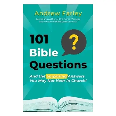 101 Bible Questions: And the Surprising Answers You May Not Hear in Church Andrew Farley Salem B