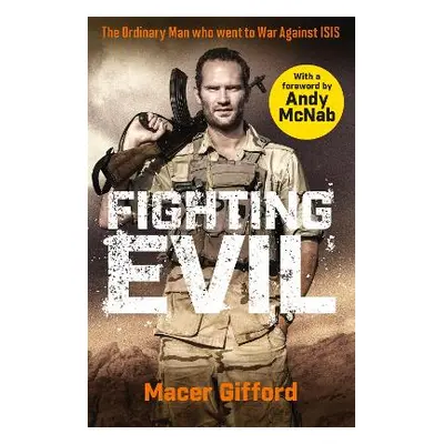 Fighting Evil: The Ordinary Man who went to War Against ISIS Macer Gifford Seven Dials 2020 Pape