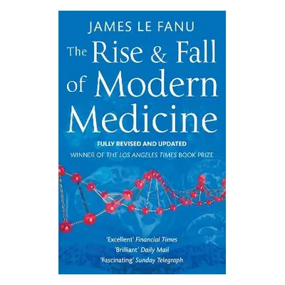 The Rise And Fall Of Modern Medicine Dr James Le Fanu Abacus 0110