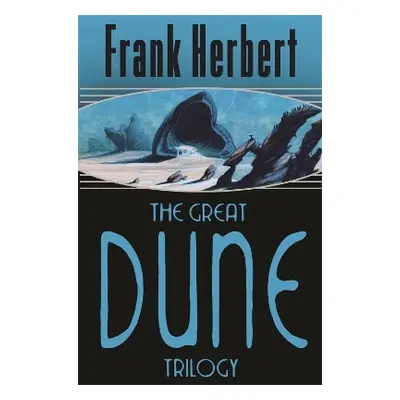 The Great Dune Trilogy: Dune, Dune Messiah, Children of Dune Frank Herbert Gollancz 0301