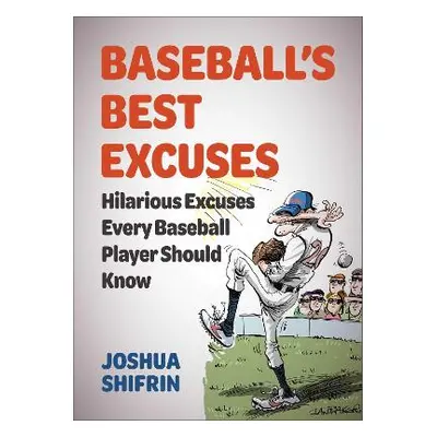 Baseball's Best Excuses: Hilarious Excuses Every Baseball Player Should Know Joshua Shifrin Sky 