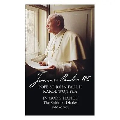 In God’s Hands: The Spiritual Diaries of Pope St John Paul II William Collins