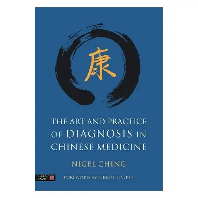 The Art and Practice of Diagnosis in Chinese Medicine Nigel Ching Singing Dragon 0518